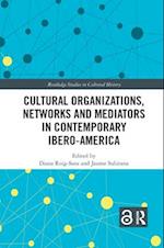 Cultural Organizations, Networks and Mediators in Contemporary Ibero-America