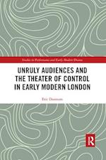 Unruly Audiences and the Theater of Control in Early Modern London