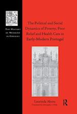 The Political and Social Dynamics of Poverty, Poor Relief and Health Care in Early-Modern Portugal