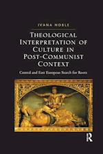 Theological Interpretation of Culture in Post-Communist Context