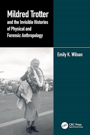 Mildred Trotter and the Invisible Histories of Physical and Forensic Anthropology