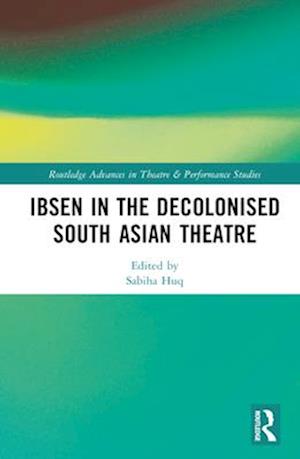 Ibsen in the Decolonised South Asian Theatre