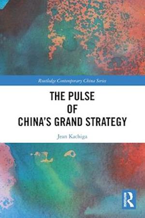 The Pulse of China’s Grand Strategy