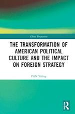 The Transformation of American Political Culture and the Impact on Foreign Strategy