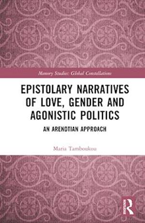 Epistolary Narratives of Love, Gender and Agonistic Politics