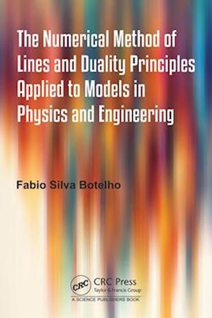 The Numerical Method of Lines and Duality Principles Applied to Models in Physics and Engineering