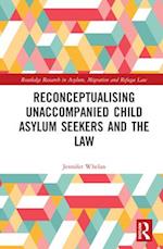 Reconceptualising Unaccompanied Child Asylum Seekers and the Law