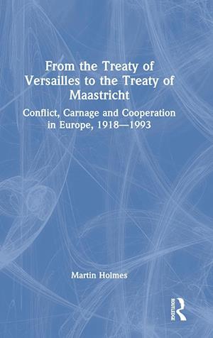 From the Treaty of Versailles to the Treaty of Maastricht