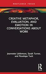 Creative Metaphor, Evaluation, and Emotion in Conversations about Work