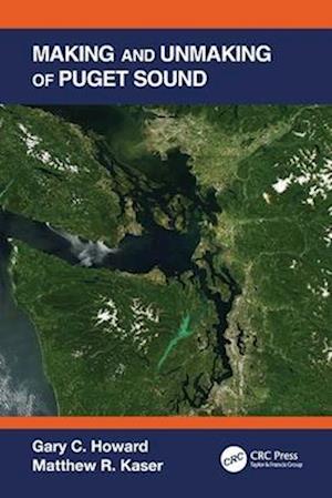 Making and Unmaking of Puget Sound