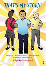 That's My Story!: Drama for Confidence, Communication and Creativity in KS1 and Beyond