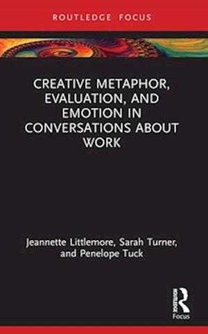 Creative Metaphor, Evaluation, and Emotion in Conversations about Work