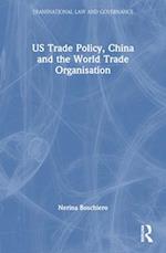 Us Trade Policy, China and the World Trade Organisation