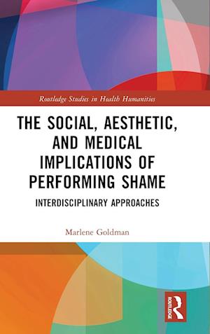 The Social, Aesthetic, and Medical Implications of Performing Shame