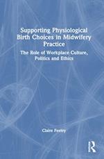 Supporting Physiological Birth Choices in Midwifery Practice
