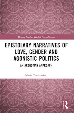 Epistolary Narratives of Love, Gender and Agonistic Politics