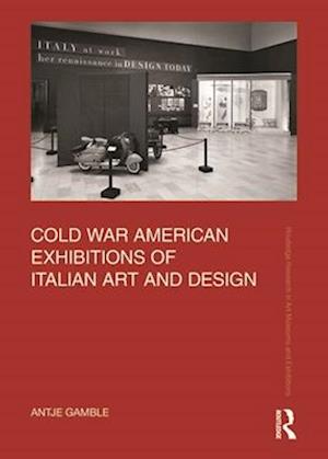 Cold War American Exhibitions of Italian Art and Design