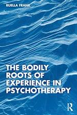 The Bodily Roots of Experience in Psychotherapy