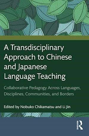 A Transdisciplinary Approach to Chinese and Japanese Language Teaching