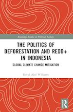 The Politics of Deforestation and REDD+ in Indonesia