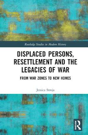 Displaced Persons, Resettlement and the Legacies of War
