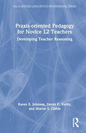 Praxis-oriented Pedagogy for Novice L2 Teachers