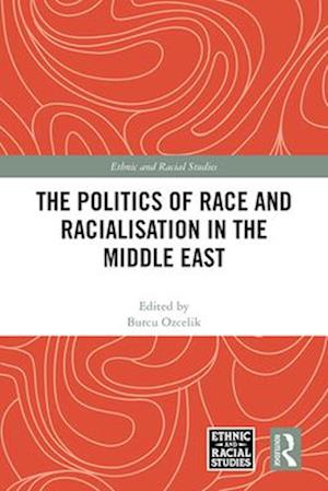The Politics of Race and Racialisation in the Middle East