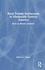 Black Female Intellectuals in Nineteenth Century America