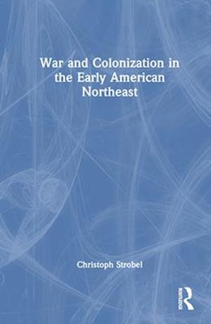 War and Colonization in the Early American Northeast