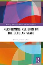 Performing Religion on the Secular Stage