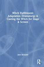Witch Fulfillment: Adaptation Dramaturgy & Casting the Witch for Stage & Screen
