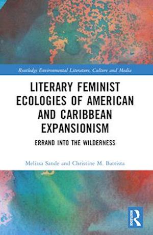 Literary Feminist Ecologies of American and Caribbean Expansionism