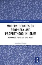 Modern Debates on Prophecy and Prophethood in Islam