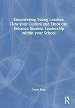 Empowering Young Leaders: How your Culture and Ethos can Enhance Student Leadership within your School