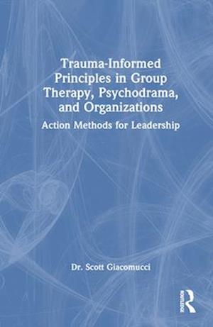 Trauma-Informed Principles in Group Therapy, Psychodrama, and Organizations