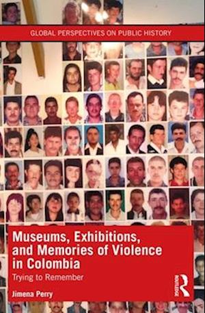 Museums, Exhibitions, and Memories of Violence in Colombia