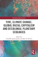 Time, Climate Change, Global Racial Capitalism and Decolonial Planetary Ecologies