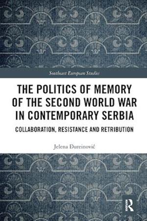 The Politics of Memory of the Second World War in Contemporary Serbia
