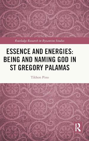 Essence and Energies: Being and Naming God in St Gregory Palamas