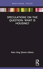 Speculations on the Question: What Is Housing?