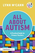 All About Autism: A Practical Guide to Supporting Autistic Learners in the Primary School