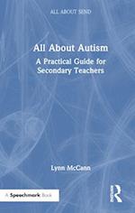 All About Autism: A Practical Guide to Supporting Autistic Learners in the Secondary School