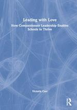 Leading with Love: How Compassionate Leadership Enables Schools to Thrive