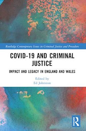 Covid-19 and Criminal Justice: Impact and Legacy in England and Wales