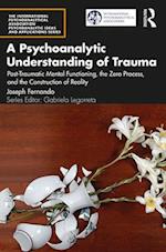 A Psychoanalytic Understanding of Trauma