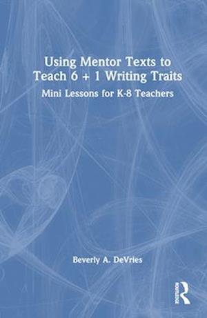 Using Mentor Texts to Teach 6 + 1 Writing Traits