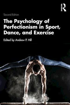The Psychology of Perfectionism in Sport, Dance, and Exercise