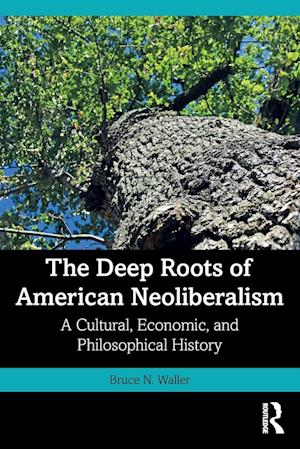 The Deep Roots of American Neoliberalism