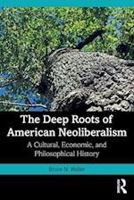 The Deep Roots of American Neoliberalism