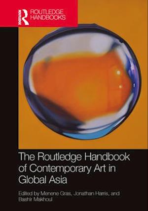 The Routledge Handbook of Contemporary Art in Global Asia